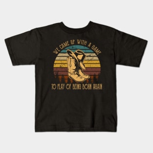 We Came Up With A Game To Play Of Being Born Again Boot Hat Cowboy Kids T-Shirt